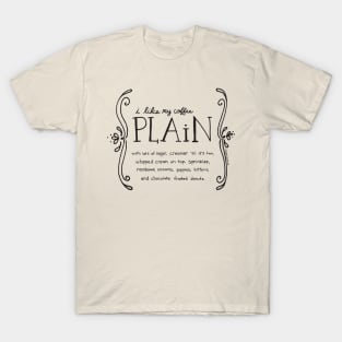 I Like My Coffee Plain quote T-Shirt